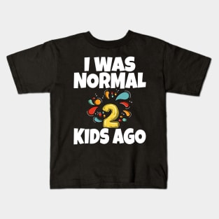 I Was Normal Two Kids Ago Kids T-Shirt